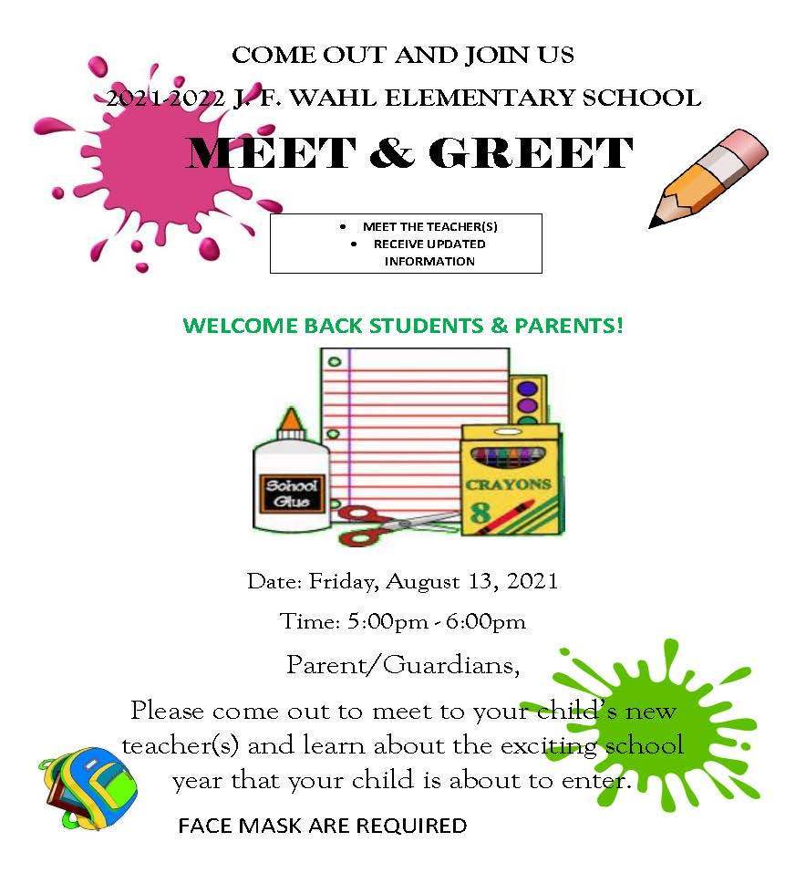 Come out and join us for the 2021-2022 J. F. Wahl Elementary School MEET AND GREET! You can meet the teachers and receive updated information on Friday, Aug. 13, 20221 from 5-6pm. Face Masks are required.